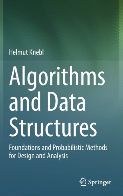 Algorithms and Data Structures - Foundations and Probabilistic Methods for Design and Analysis
