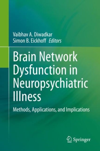 Brain Network Dysfunction in Neuropsychiatric Illness - Methods, Applications, and Implications