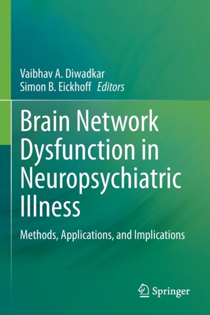 Brain Network Dysfunction in Neuropsychiatric Illness - Methods, Applications, and Implications