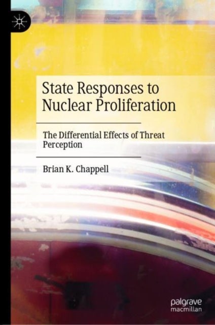 State Responses to Nuclear Proliferation - The Differential Effects of Threat Perception