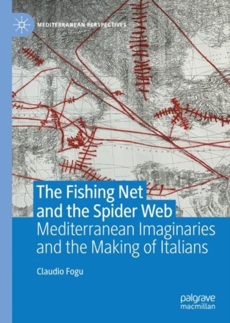 The Fishing Net and the Spider Web - Mediterranean Imaginaries and the Making of Italians