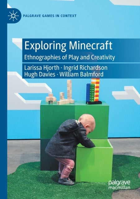 Exploring Minecraft - Ethnographies of Play and Creativity