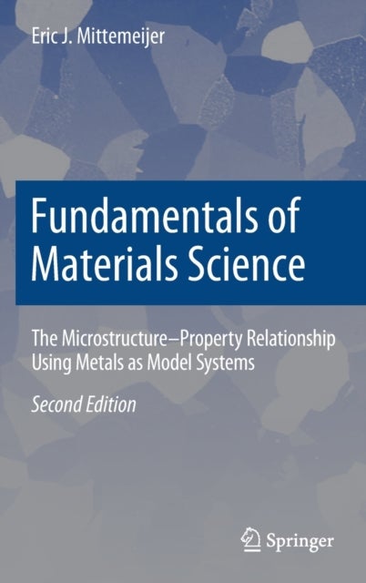 Fundamentals of Materials Science - The Microstructure–Property Relationship Using Metals as Model Systems