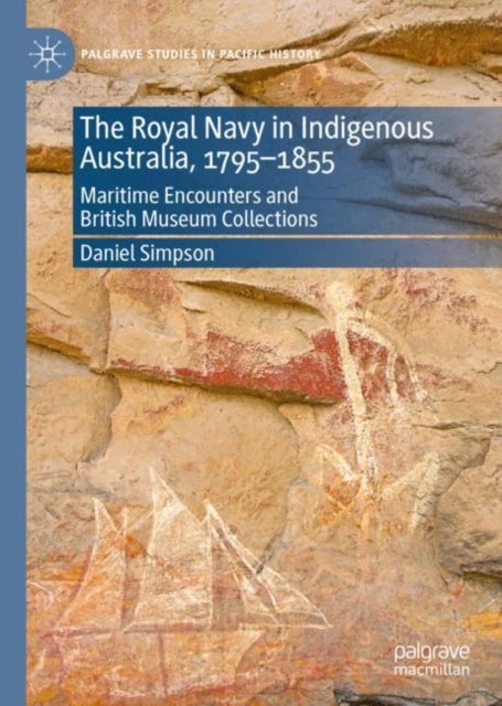 The Royal Navy in Indigenous Australia, 1795–1855 - Maritime Encounters and British Museum Collections
