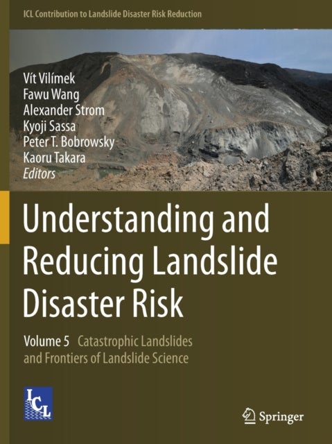 Understanding and Reducing Landslide Disaster Risk - Volume 5 Catastrophic Landslides and Frontiers of Landslide Science