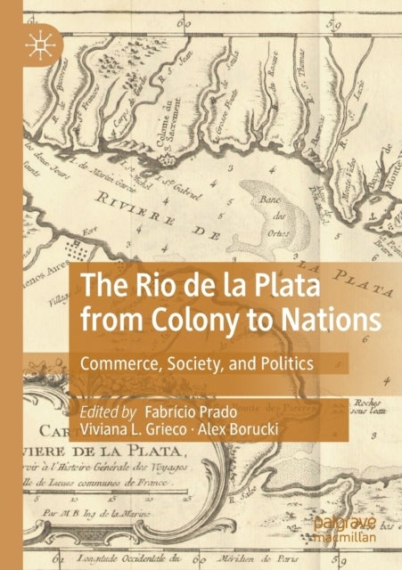 The Rio de la Plata from Colony to Nations - Commerce, Society, and Politics