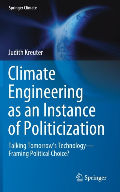 Climate Engineering as an Instance of Politicization - Talking Tomorrow’s Technology—Framing Political Choice?