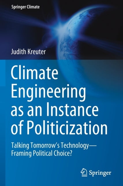 Climate Engineering as an Instance of Politicization - Talking Tomorrow’s Technology—Framing Political Choice?