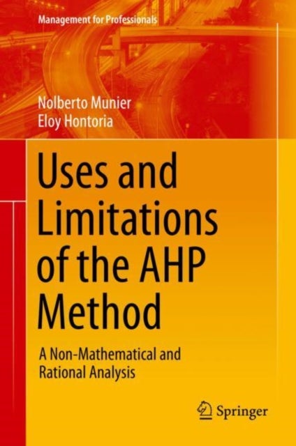Uses and Limitations of the AHP Method - A Non-Mathematical and Rational Analysis