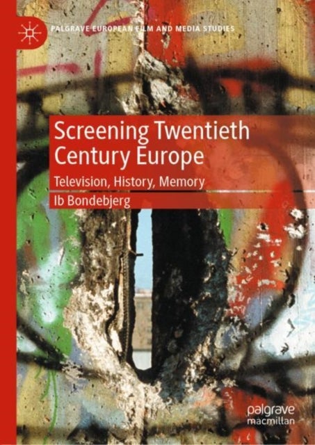Screening Twentieth Century Europe - Television, History, Memory