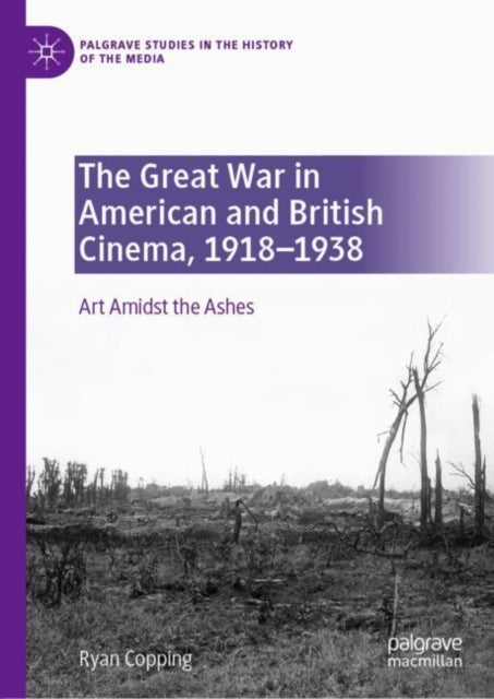 The Great War in American and British Cinema, 1918–1938 - Art Amidst the Ashes