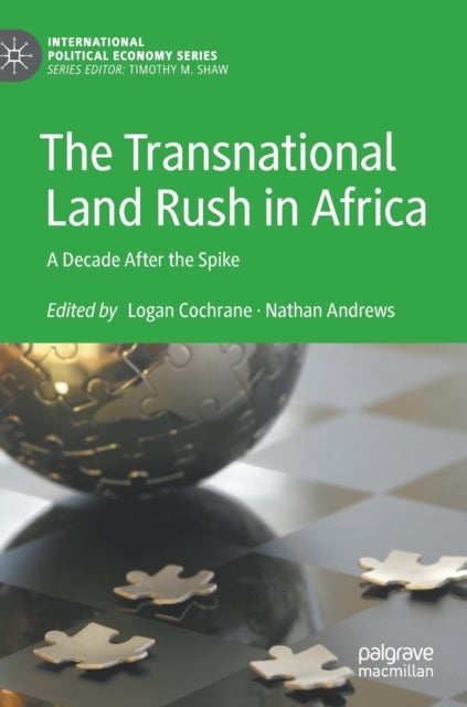 The Transnational Land Rush in Africa - A Decade After the Spike