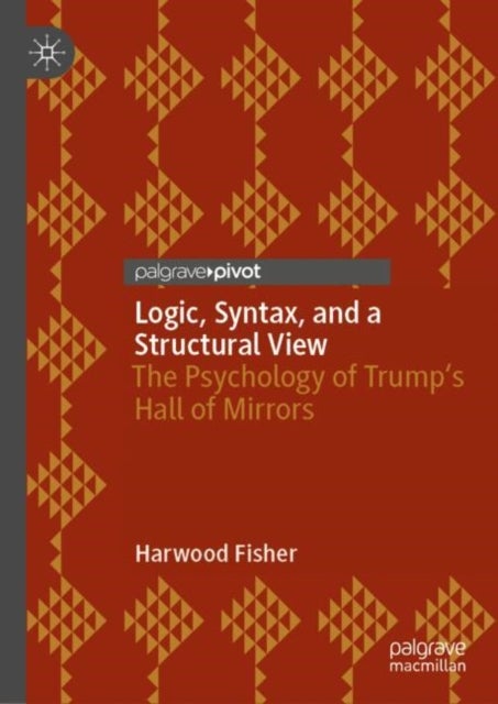 Logic, Syntax, and a Structural View - The Psychology of Trump's Hall of Mirrors