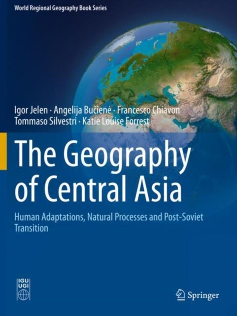 The Geography of Central Asia - Human Adaptations, Natural Processes and Post-Soviet Transition