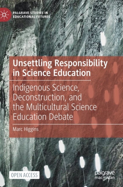 Unsettling Responsibility in Science Education - Indigenous Science, Deconstruction, and the Multicultural Science Education Debate