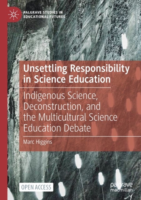 Unsettling Responsibility in Science Education - Indigenous Science, Deconstruction, and the Multicultural Science Education Debate