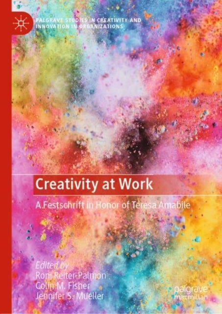 Creativity at Work - A Festschrift in Honor of Teresa Amabile