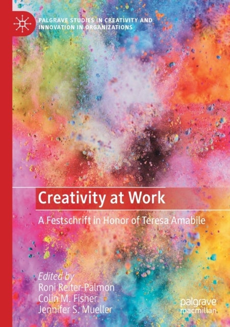 Creativity at Work - A Festschrift in Honor of Teresa Amabile