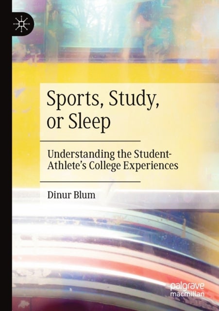 Sports, Study, or Sleep - Understanding the Student-Athlete's College Experiences
