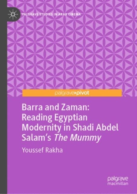 Barra and Zaman: Reading Egyptian Modernity in Shadi Abdel Salam’s The Mummy