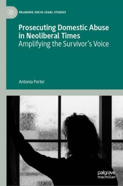 Prosecuting Domestic Abuse in Neoliberal Times - Amplifying the Survivor's Voice