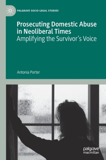 Prosecuting Domestic Abuse in Neoliberal Times - Amplifying the Survivor's Voice