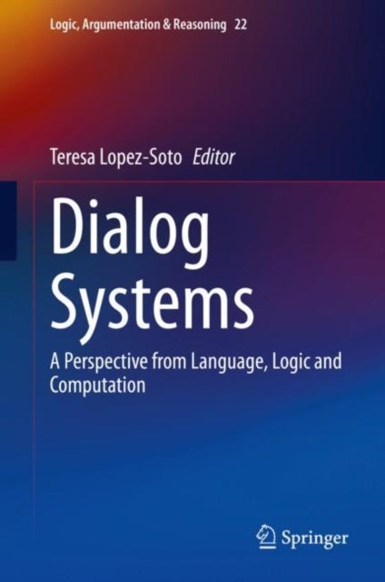 Dialog Systems - A Perspective from Language, Logic and Computation