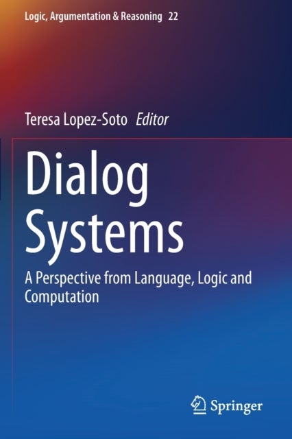 Dialog Systems - A Perspective from Language, Logic and Computation