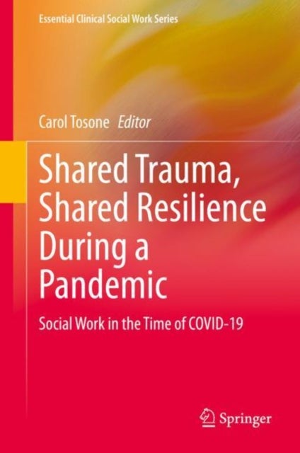 Shared Trauma, Shared Resilience During a Pandemic - Social Work in the Time of COVID-19