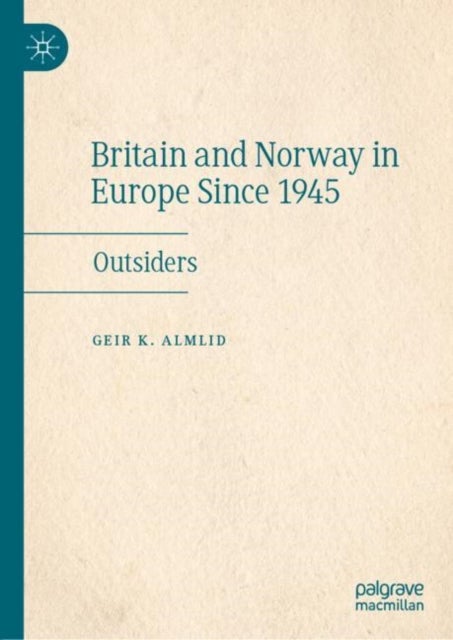 Britain and Norway in Europe Since 1945 - Outsiders