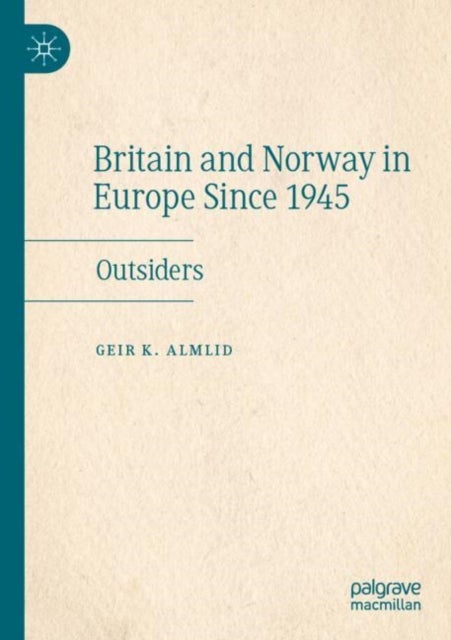 Britain and Norway in Europe Since 1945 - Outsiders