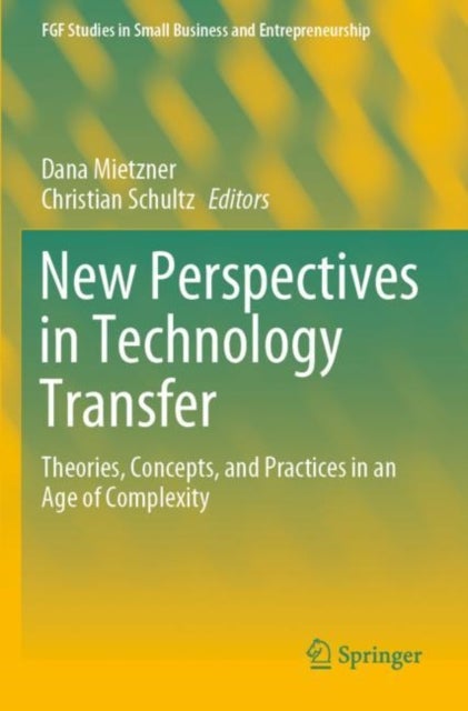 New Perspectives in Technology Transfer - Theories, Concepts, and Practices in an Age of Complexity