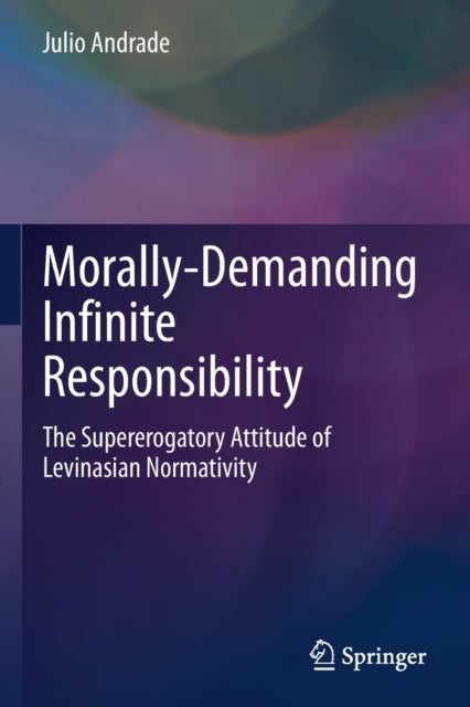 Morally-Demanding Infinite Responsibility - The Supererogatory Attitude of Levinasian Normativity