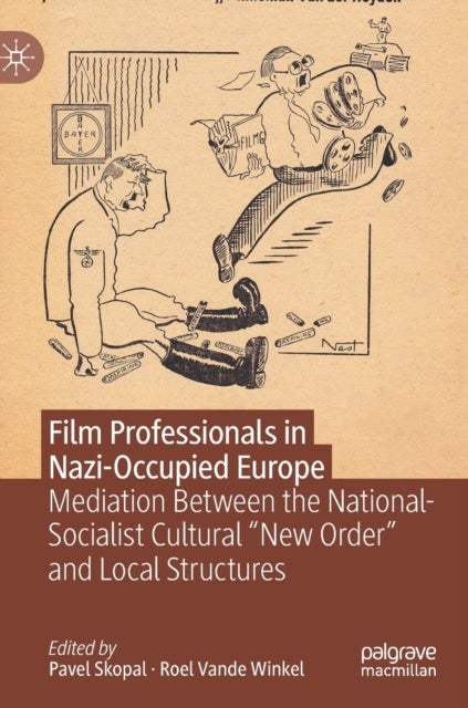 Film Professionals in Nazi-Occupied Europe - Mediation Between the National-Socialist Cultural “New Order” and Local Structures