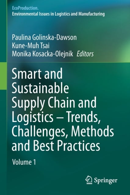Smart and Sustainable Supply Chain and Logistics – Trends, Challenges, Methods and Best Practices - Volume 1