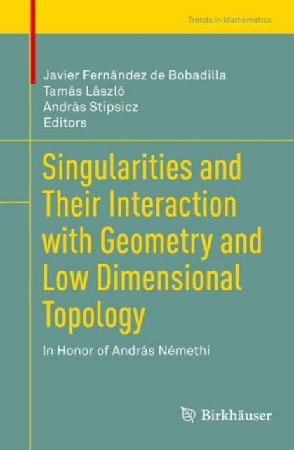 Singularities and Their Interaction with Geometry and Low Dimensional Topology - In Honor of Andras Nemethi