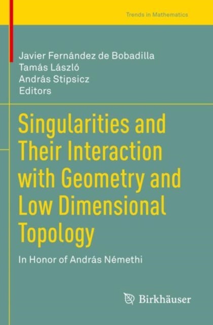 Singularities and Their Interaction with Geometry and Low Dimensional Topology - In Honor of Andras Nemethi