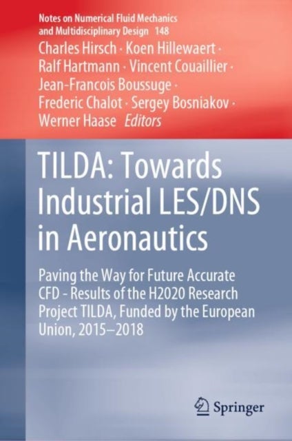 TILDA: Towards Industrial LES/DNS in Aeronautics - Paving the Way for Future Accurate CFD - Results of the H2020 Research Project TILDA, Funded by the European Union, 2015 -2018
