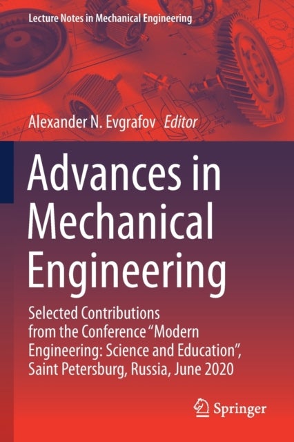 Advances in Mechanical Engineering - Selected Contributions from the Conference “Modern Engineering: Science and Education”, Saint Petersburg, Russia, June 2020