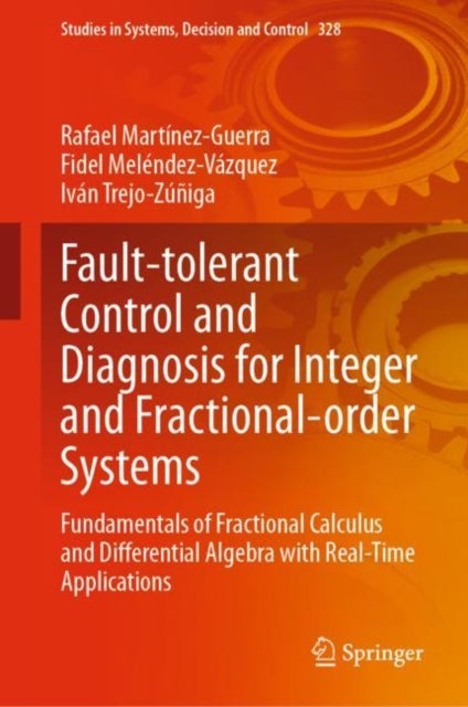 Fault-tolerant Control and Diagnosis for Integer and Fractional-order Systems - Fundamentals of Fractional Calculus and Differential Algebra with Real-Time Applications