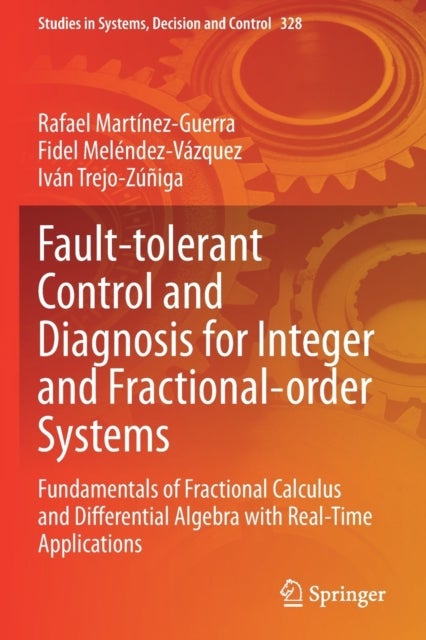 Fault-tolerant Control and Diagnosis for Integer and Fractional-order Systems - Fundamentals of Fractional Calculus and Differential Algebra with Real-Time Applications