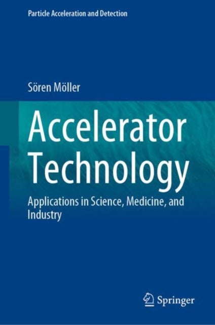 Accelerator Technology - Applications in Science, Medicine, and Industry