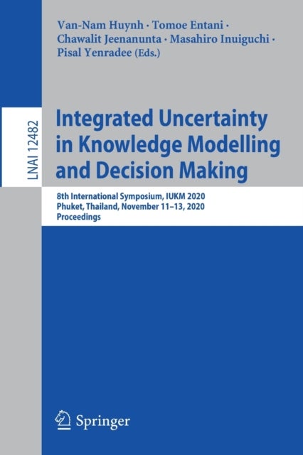 Integrated Uncertainty in Knowledge Modelling and Decision Making - 8th International Symposium, IUKM 2020, Phuket, Thailand, November 11–13, 2020, Proceedings