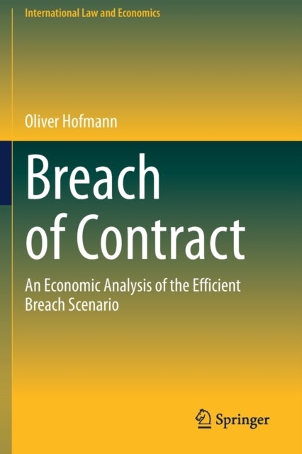 Breach of Contract - An Economic Analysis of the Efficient Breach Scenario