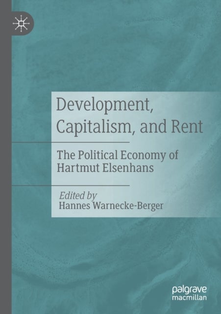 Development, Capitalism, and Rent - The Political Economy of Hartmut Elsenhans