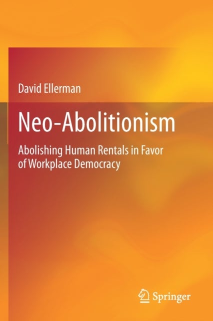 Neo-Abolitionism - Abolishing Human Rentals in Favor of Workplace Democracy