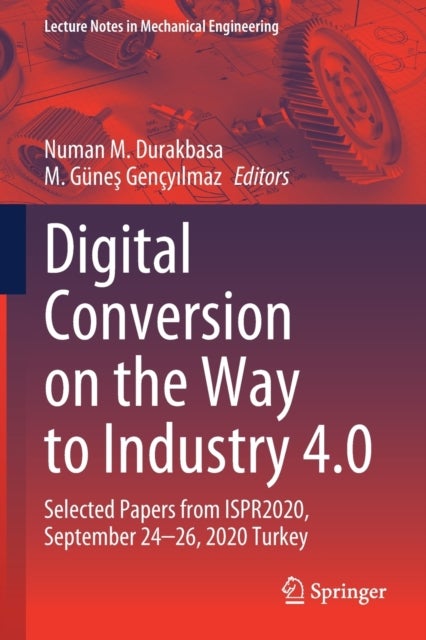 Digital Conversion on the Way to Industry 4.0 - Selected Papers from ISPR2020, September 24-26, 2020 Online - Turkey