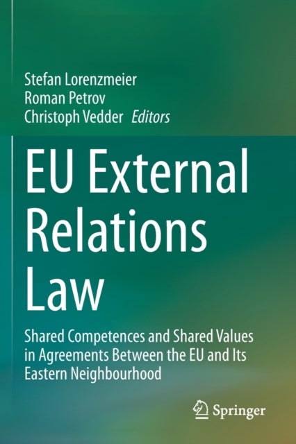 EU External Relations Law - Shared Competences and Shared Values in Agreements Between the EU and Its Eastern Neighbourhood