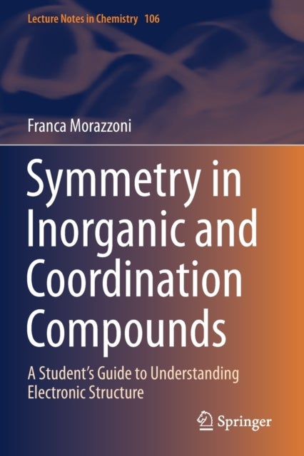 Symmetry in Inorganic and Coordination Compounds - A Student's Guide to Understanding Electronic Structure