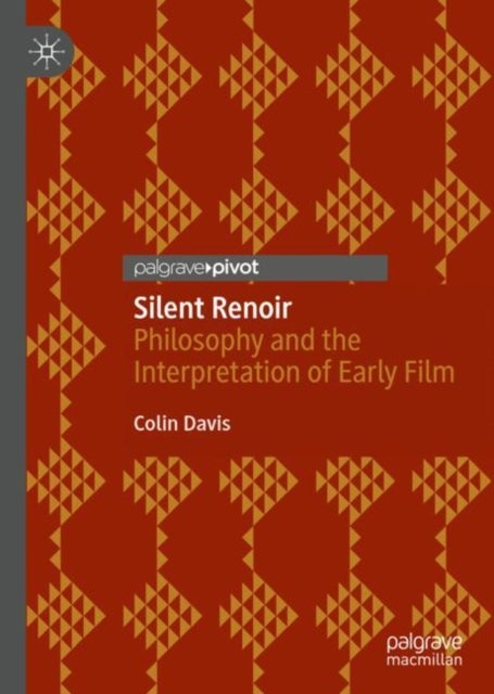 Silent Renoir - Philosophy and the Interpretation of Early Film
